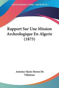 Cover image for Rapport Sur Une Mission Archeologique En Algerie (1875)