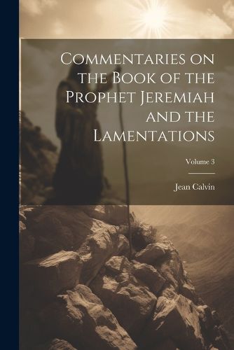 Cover image for Commentaries on the Book of the Prophet Jeremiah and the Lamentations; Volume 3