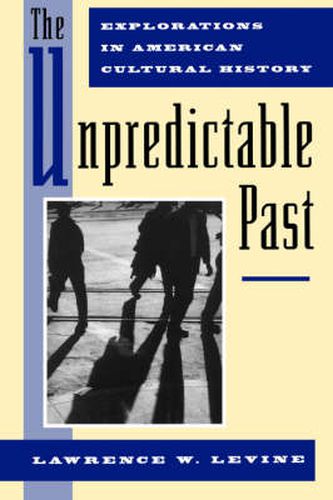 Cover image for The Unpredictable Past: Explorations in American Cultural History