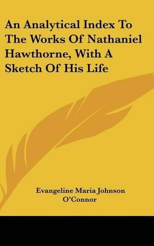 Cover image for An Analytical Index to the Works of Nathaniel Hawthorne, with a Sketch of His Life