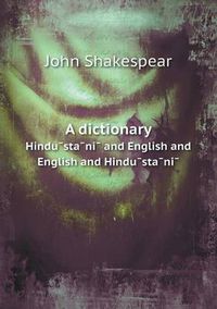 Cover image for A dictionary Hindu&#772;sta&#772;ni&#772; and English and English and Hindu&#772;sta&#772;ni&#772;