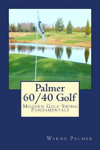 Cover image for Palmer 60/40 Golf: Modern Golf Swing Fundamentals