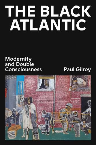 Cover image for The Black Atlantic: Modernity and Double Consciousness