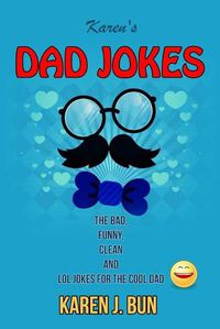 Cover image for Karen's Dad Jokes: The Bad, Funny, Clean And LOL Jokes For The Cool Dad