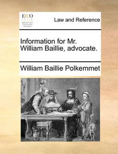 Cover image for Information for Mr. William Baillie, Advocate.