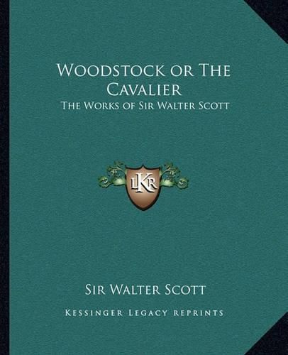 Cover image for Woodstock or the Cavalier: The Works of Sir Walter Scott