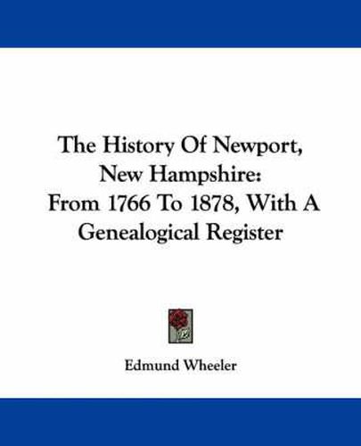 Cover image for The History of Newport, New Hampshire: From 1766 to 1878, with a Genealogical Register