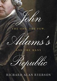 Cover image for John Adams's Republic: The One, the Few, and the Many