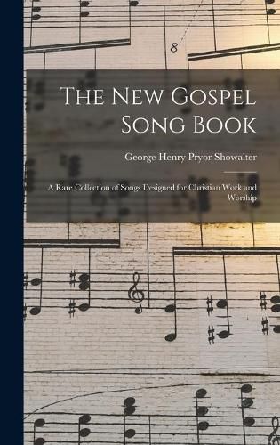 Cover image for The New Gospel Song Book: a Rare Collection of Songs Designed for Christian Work and Worship