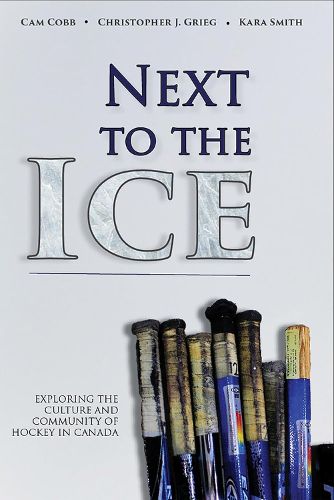 Cover image for Next to the Ice: Exploring the Culture and Community of Hockey in Canada
