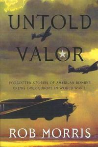 Cover image for Untold Valour: Forgotten Stories of American Bomber Crews Over Europe in World War II