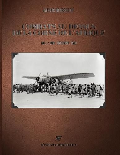 Cover image for Combats au-dessus de la Corne de l'Afrique: Vol 1: Juin - Decembre 1940