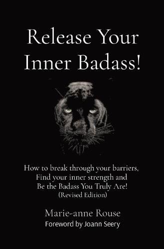 Cover image for Release Your Inner Badass!: How to break through your barriers, Find your inner strength and Be the Badass You Truly Are! (Revised Edition)