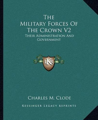 Cover image for The Military Forces of the Crown V2: Their Administration and Government