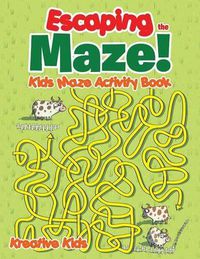 Cover image for Escaping the Maze! Kids Maze Activity Book