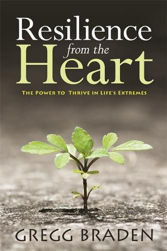 Cover image for Resilience from the Heart: The Power to Thrive in Life's Extremes