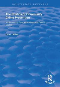 Cover image for The Politics of Community Crime Prevention: Operation Weed and Seed in Seattle