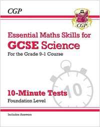 Cover image for Grade 9-1 GCSE Science: Essential Maths Skills 10-Minute Tests (with answers) - Foundation