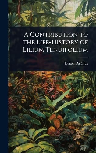 Cover image for A Contribution to the Life-History of Lilium Tenuifolium