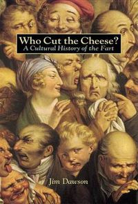 Cover image for Who Cut the Cheese?: A Cultural History of the Fart