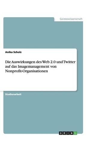 Cover image for Die Auswirkungen des Web 2.0 und Twitter auf das Imagemanagement von Nonprofit-Organisationen