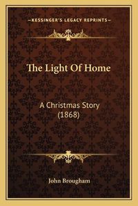 Cover image for The Light of Home: A Christmas Story (1868)