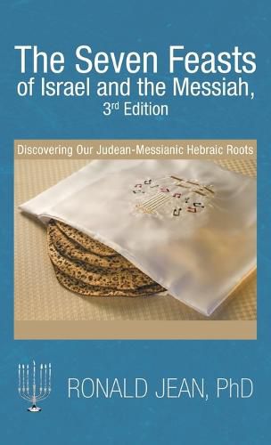 Cover image for The Seven Feasts of Israel and the Messiah, 3Rd Edition: Discovering Our Judean-Messianic Hebraic Roots