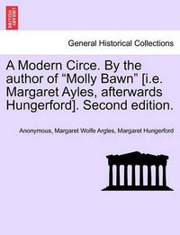 Cover image for A Modern Circe. by the Author of  Molly Bawn  [I.E. Margaret Ayles, Afterwards Hungerford]. Second Edition.