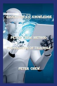 Cover image for Education 4.0 Knowledge. Peter Chew Method For Solution Of Triangle