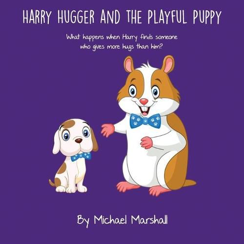 Cover image for Harry Hugger and the Playful Puppy: What happens when Harry finds someone who gives more hugs than him?
