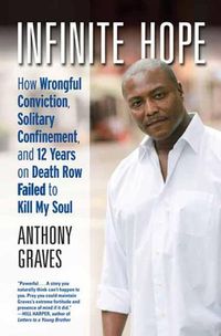 Cover image for Infinite Hope: The Story of One Man's Wrongful Conviction, Solitary Confinement, and Survival on Death Row