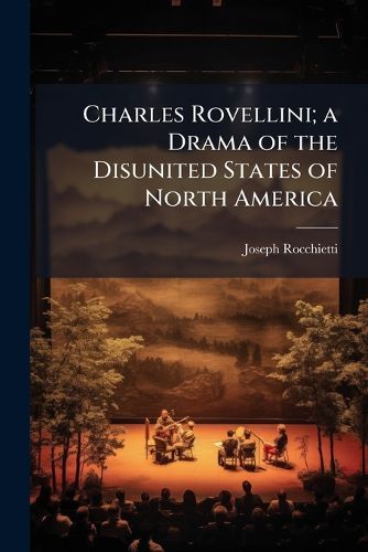 Cover image for Charles Rovellini; a Drama of the Disunited States of North America