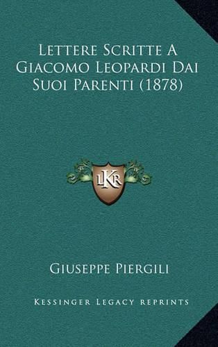 Lettere Scritte a Giacomo Leopardi Dai Suoi Parenti (1878)