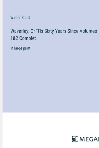 Cover image for Waverley; Or 'Tis Sixty Years Since Volumes 1&2 Complet