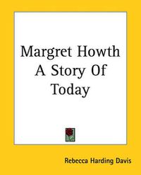Cover image for Margret Howth A Story Of Today