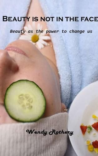 Cover image for Beauty is not in the face: Beauty as the power to change us