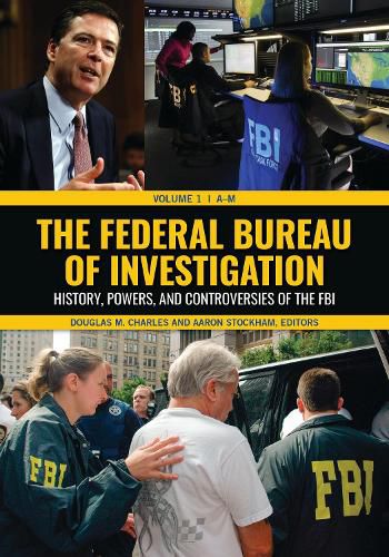 The Federal Bureau of Investigation [2 volumes]: History, Powers, and Controversies of the FBI