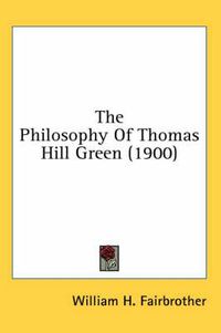 Cover image for The Philosophy of Thomas Hill Green (1900)