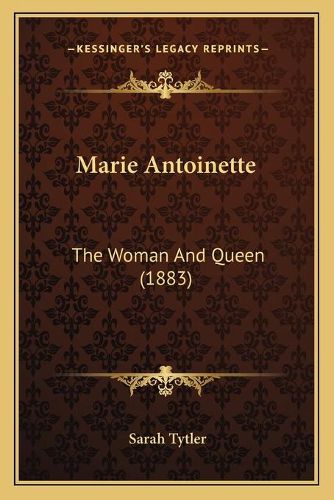 Cover image for Marie Antoinette: The Woman and Queen (1883)