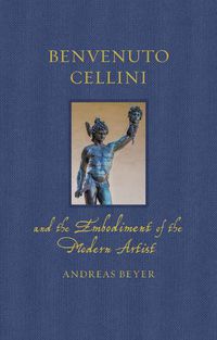 Cover image for Benvenuto Cellini and the Embodiment of the Modern Artist