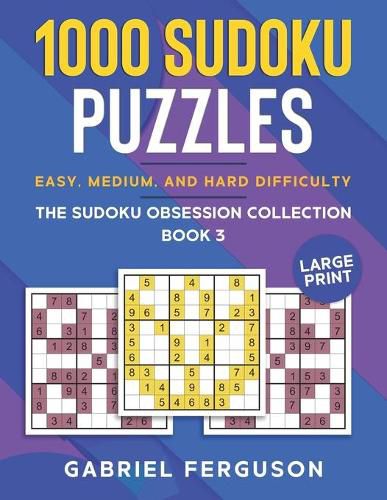 Cover image for 1000 Sudoku Puzzles Easy, Medium and Hard difficulty Large Print: The Sudoku obsession collection Book 3