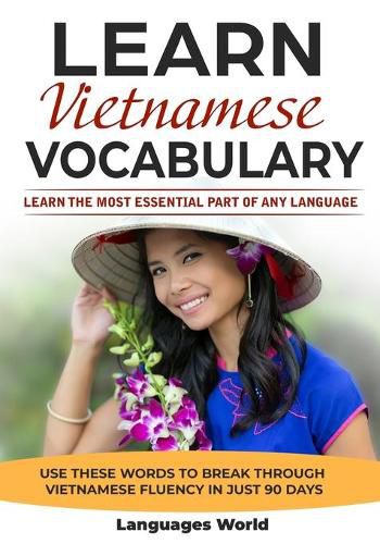 Cover image for Learn Vietnamese: Learn the Most Essential Part of Any Language - Use These Words to Break Through Vietnamese Fluency in Just 90 Days (Vocabulary)