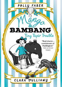 Cover image for Mango & Bambang: Tiny Tapir Trouble (Book Three)