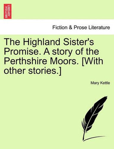Cover image for The Highland Sister's Promise. a Story of the Perthshire Moors. [With Other Stories.]