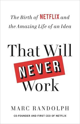 Cover image for That Will Never Work: The Birth of Netflix and the Amazing Life of an Idea