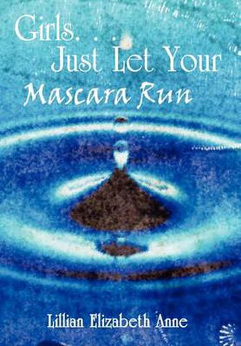 Cover image for Girls. . . Just Let Your Mascara Run