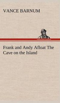 Cover image for Frank and Andy Afloat The Cave on the Island