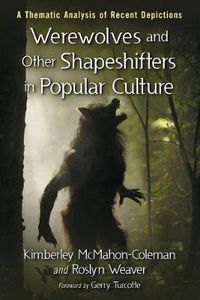 Cover image for Werewolves and Other Shapeshifters in Popular Culture: A Thematic Analysis of Recent Depictions