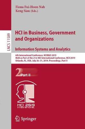 Cover image for HCI in Business, Government and Organizations. Information Systems and Analytics: 6th International Conference, HCIBGO 2019, Held as Part of the 21st HCI International Conference, HCII 2019, Orlando, FL, USA, July 26-31, 2019, Proceedings, Part II