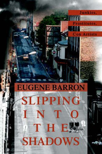 Cover image for Slipping into the Shadows: Junkies, Prostitutes, Con Artists